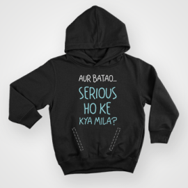 Aur Batao Serious Ho Ke Kya Mila Hoodie For Men