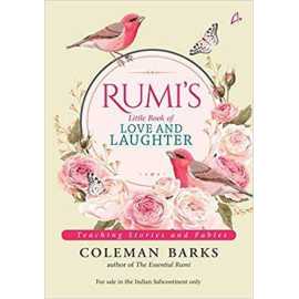 Rumi's Little Book Of Love And Laughter - Complete Novel By Coleman Barks