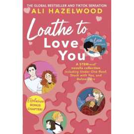Loathe to Love You - Novel by Ali Hazelwood