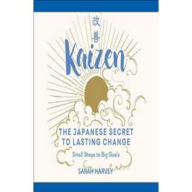 Kaizen - The Japanese Secret to Lasting Change By Sarah Harvey