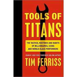 Tools of Titans - Complete Novel By Timothy Ferriss