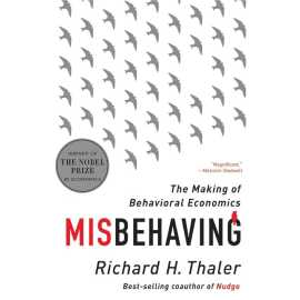 Misbehaving - The Making of Behavioral Economics - Novel By Richard H. Thaler