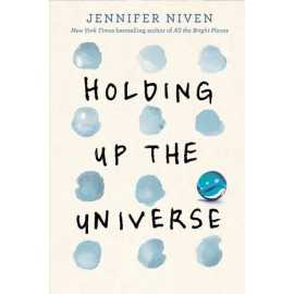 Holding Up the Universe - Novel By Jennifer Niven