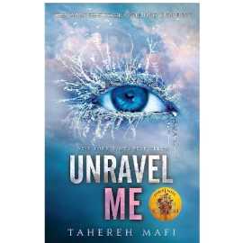 Unravel Me - Complete Novel By Tahereh Mafi