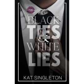 Black Ties and White Lies - Complete Novel by Kat Singleton