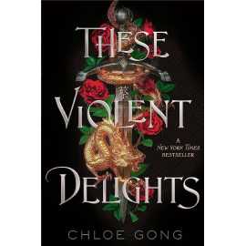 These Violent Delights - Novel by Chloe Gong