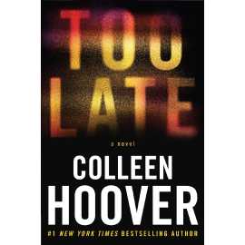 Too Late Definitive Edition  - Novel By Colleen Hoover