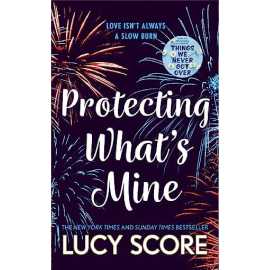 Protecting Whats Mine - Novel By Lucy Score