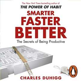 Smarter Faster Better - Complete Novel by Charles Duhigg