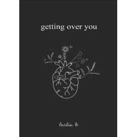 Getting Over You - Novel By Leslie B