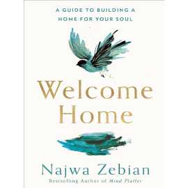 Welcome Home - A Guide to Building a Home For Your Soul By Najwa Zebian