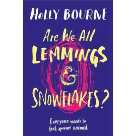 Are we all Lemmings & Snowflakes ? - Novel By Holly Bourne
