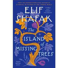 The Island Of Missing Trees - Novel By Elif Safak