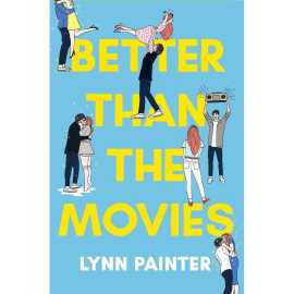 Better Than the Movies - Novel by Lynn Painter
