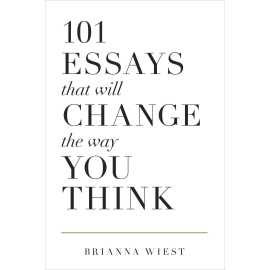 101 Essays That Will Change The Way You Think - Book By Brianna Wiest