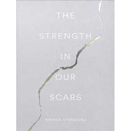 The Strength In Our Scars - Novel By Bianca Sparacino