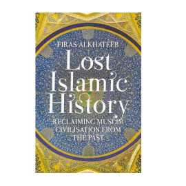 Lost Islamic History - Book By Firas Alkhateeb