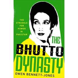 The Bhutto Dynasty - The Struggle for Power in Pakistan By Owen Bennett-Jones