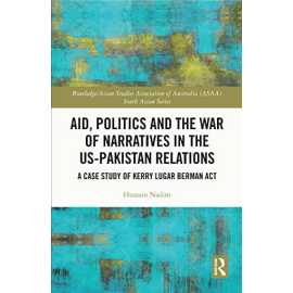 Aid, Politics and the War of Narratives in the US-Pakistan Relations Book By Hussain Nadim