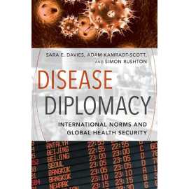 Disease Diplomacy International Norms And Global Health Security (PB)