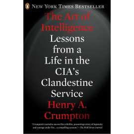 The Art Of Intelligence Lessons From A Life In The Cias Clandestine Service (PB)