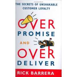 Overpromise And Overdeliver The Secrets Of Unshakable Customer Loyalty (PB)