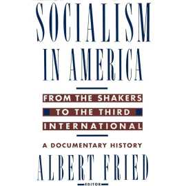 Socialism In America From The Shakers To The Third International: A Documentary