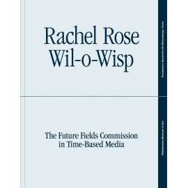Rachel Rose Wil O Wisp The Future Fields Commission In Time Based Media (PB)