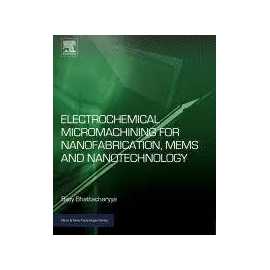 Electrochemical Micromachining For Nanofabrication, Mems And Nanotechnology (HB)