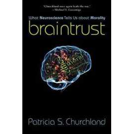 Braintrust What Neuroscience Tells Us About Morality (PB)