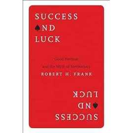 Success And Luck Good Fortune And The Myth Of Meritocracy (PB)