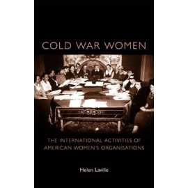Cold War Women The International Activities Of American Women's Organisations (HB)