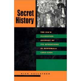 Secret History The Cias Classified Account Of Its Operations In Guatemala 1952-1954 2/E (HB)