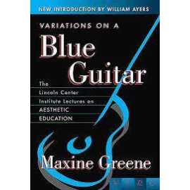 Variations On A Blue Guitar The Lincoln Center Institute Lectures On Aesthetic Education (PB)