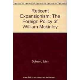 Reticent Expansionism: The Foreign Policy Of William Mckinley (HB)