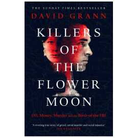 Killers Of The Flower Moon Oil Money Murder And The Birth Of The Fbi (PB)