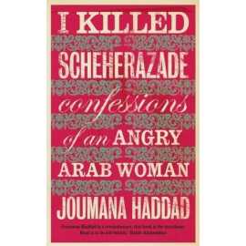 I Killed Scheherazade Confessions Of An Angry Arab Women (PB)