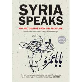 Syria Speaks Art And Culture From The Frontline (PB)