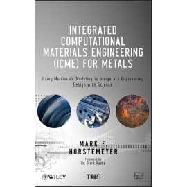 Integrated Computational Materials Engineering (Icme) For Metals Using Multiscale Modeling To Invigorate Engineering Design With Science (HB)