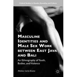 Masculine Identities And Male Sex Work Between East Java And Bali: An Ethnography Of Youth, Bodies And Violence (HB)