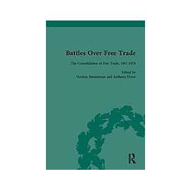 Battles Over Free Trade The Advent Of Free Trade 1847-1878 Vol 2 (PB)
