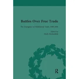 Battles Over Free Trade The Advent Of Free Trade 1940-2006 Vol 4 (PB)