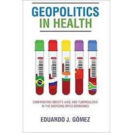Geopolitics In Health Confronting Obesity Aids And Tuberculosis In The Emerging Brics Economics (PB)