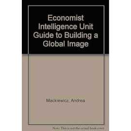 The Economist Intellignce Unit Guide To Building A Global Image (PB)