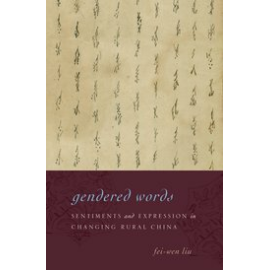 Gendered Words Sentiments And Expression In Changing Rural China (HB)