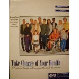 Take Charge Of Your Health: A Practical Guide To Everyday Medical Decisions (PB)