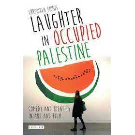 Laughter In Occupied Palestine Comedy And Identity In Art And Film (HB)