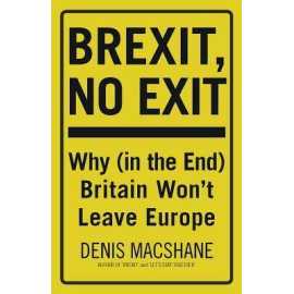 Brexit No Exit Why In The End Britain Wont Leave Europe (PB)