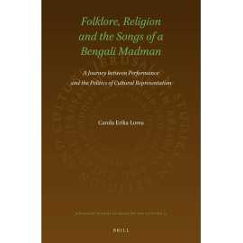 Folklore Religion And The Songs Of A Bengali Madman A Journey Between Performance And The Politics Of Cultural Representation (HB)