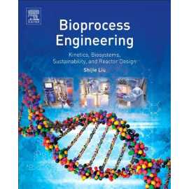 Bioprocess Engineering Kinetics, Biosystems, Sustainability And Reactor Design (PB)
